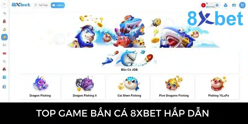 Sảnh bắn cá JDB tại 8XBET với các game Dragon Fishing, Cai Shen Fishing và Five Dragons Fishing